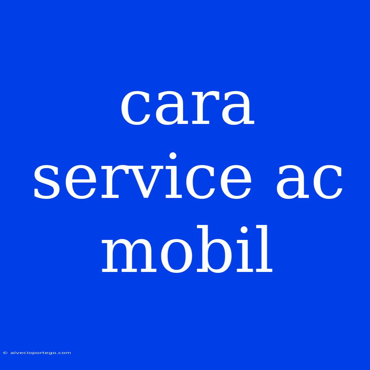 Cara Service Ac Mobil