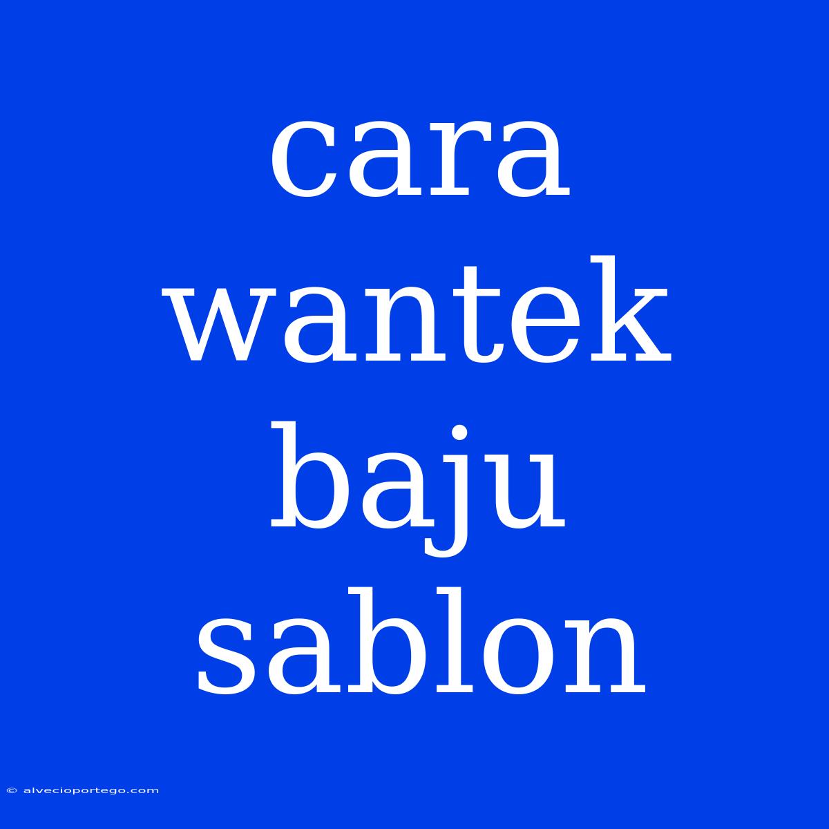 Cara Wantek Baju Sablon