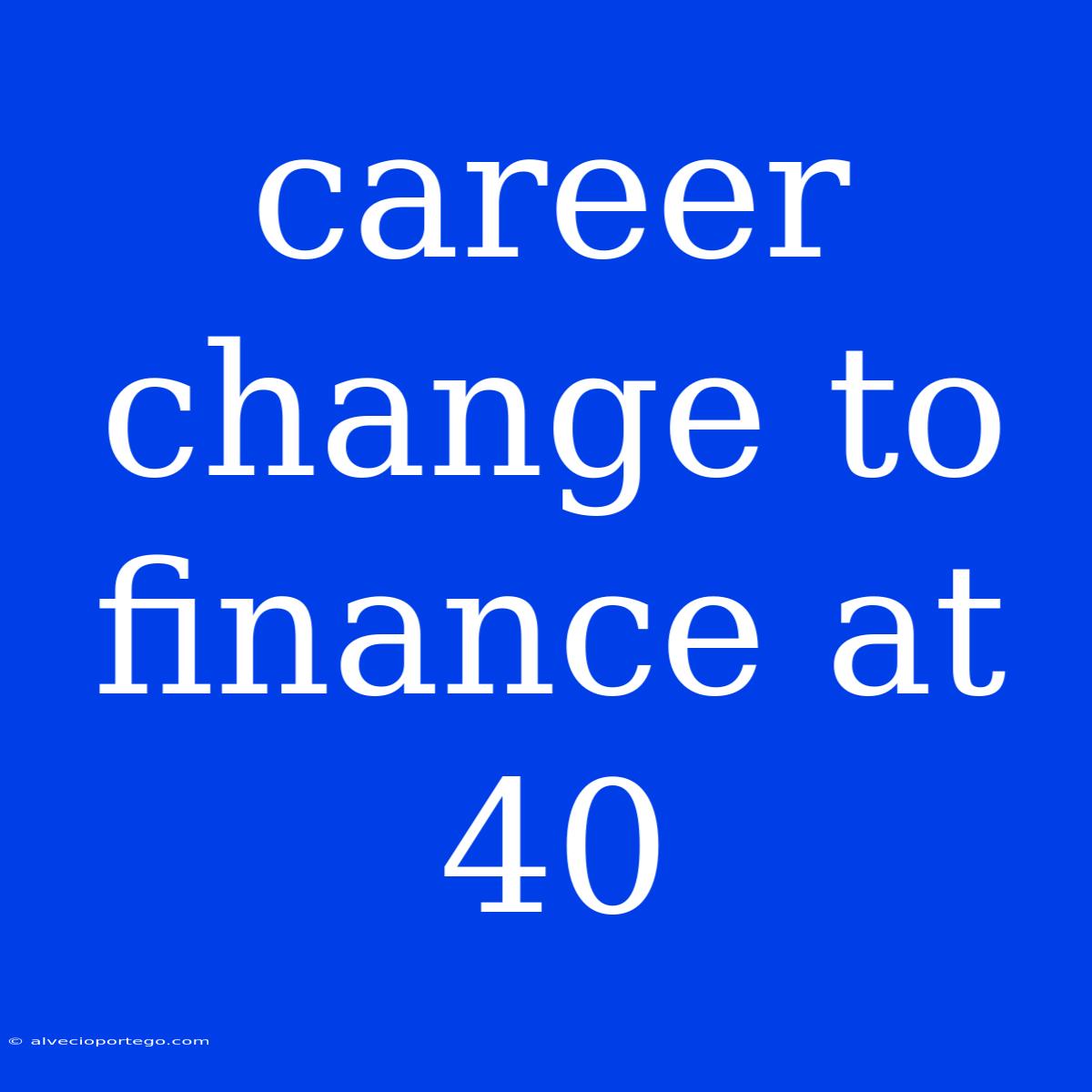 Career Change To Finance At 40