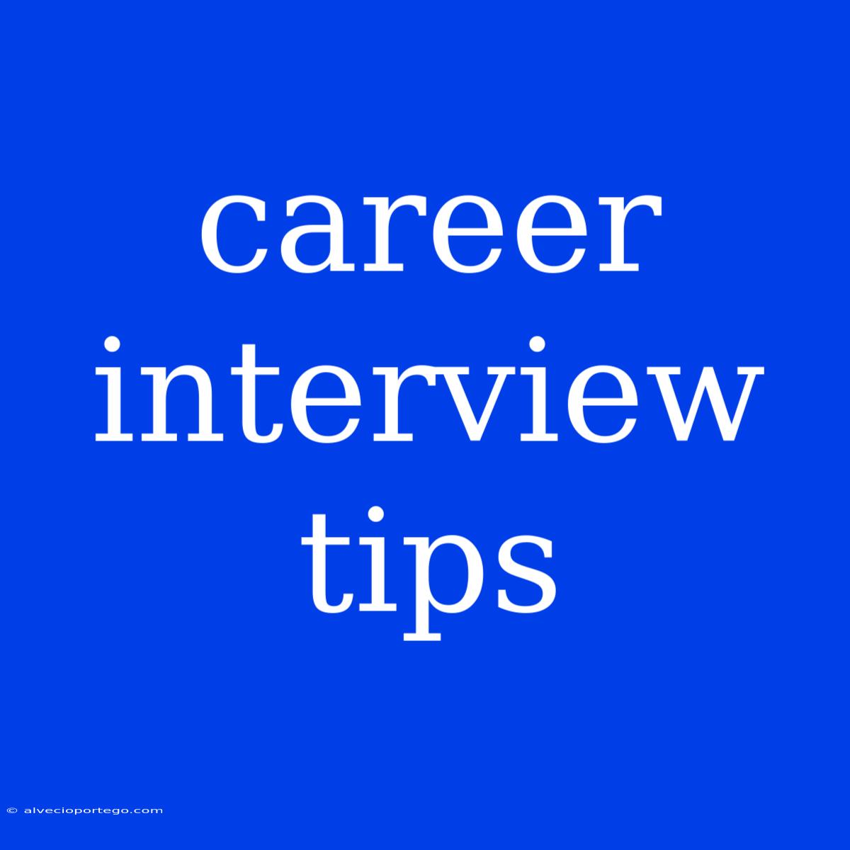 Career Interview Tips