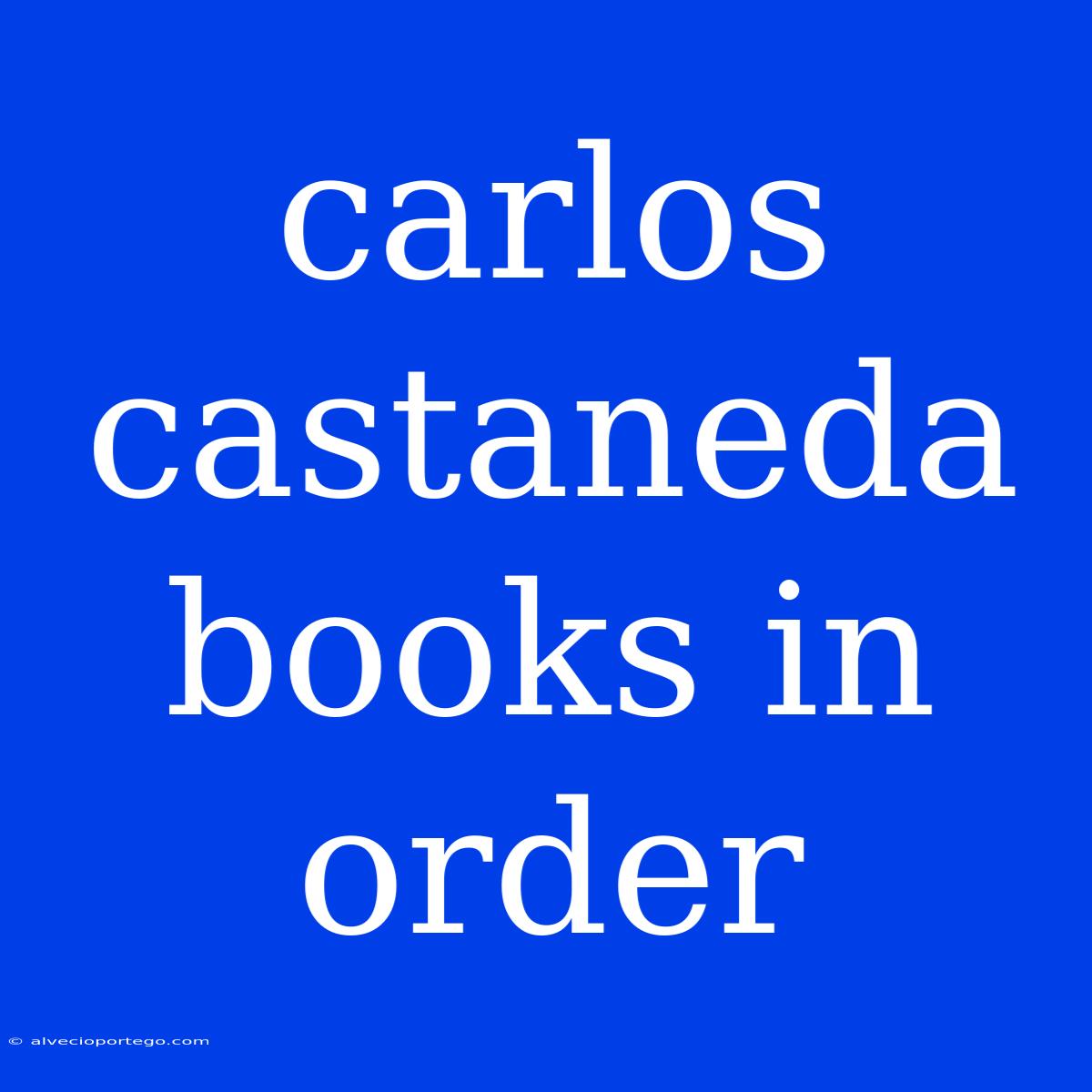 Carlos Castaneda Books In Order