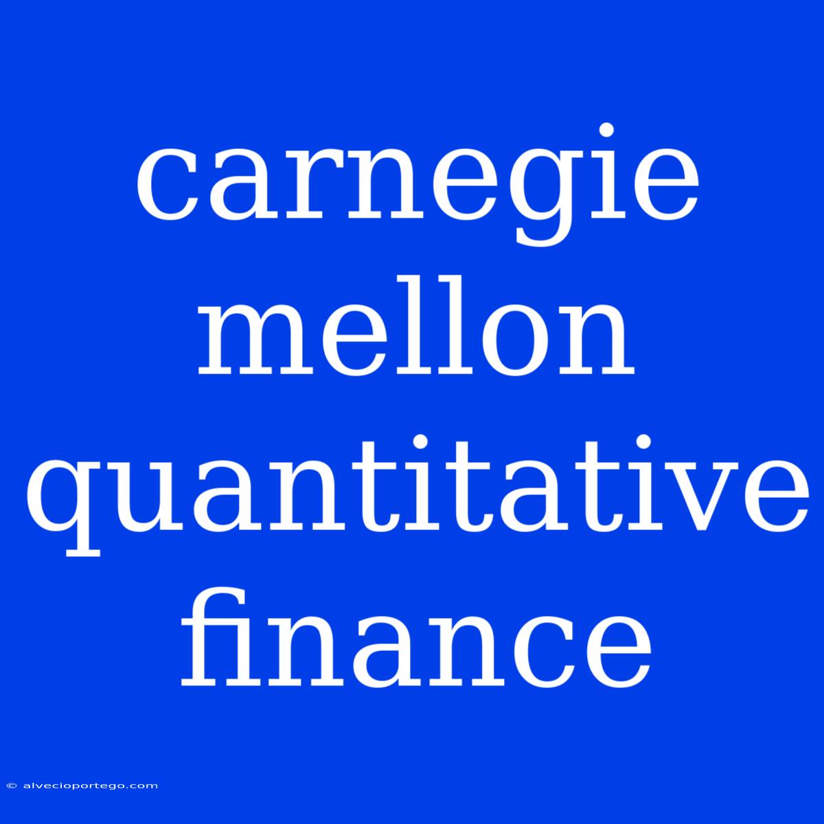 Carnegie Mellon Quantitative Finance