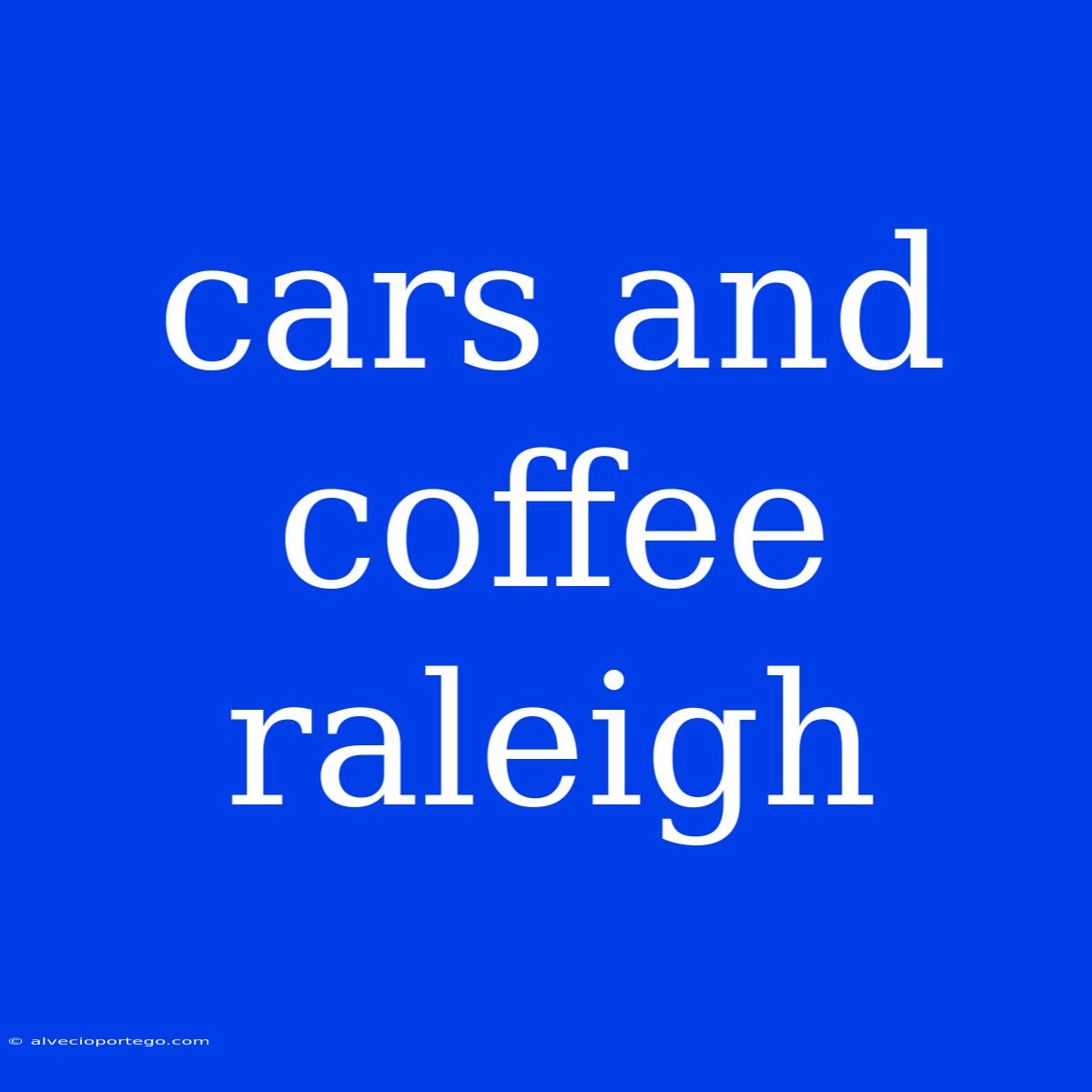 Cars And Coffee Raleigh