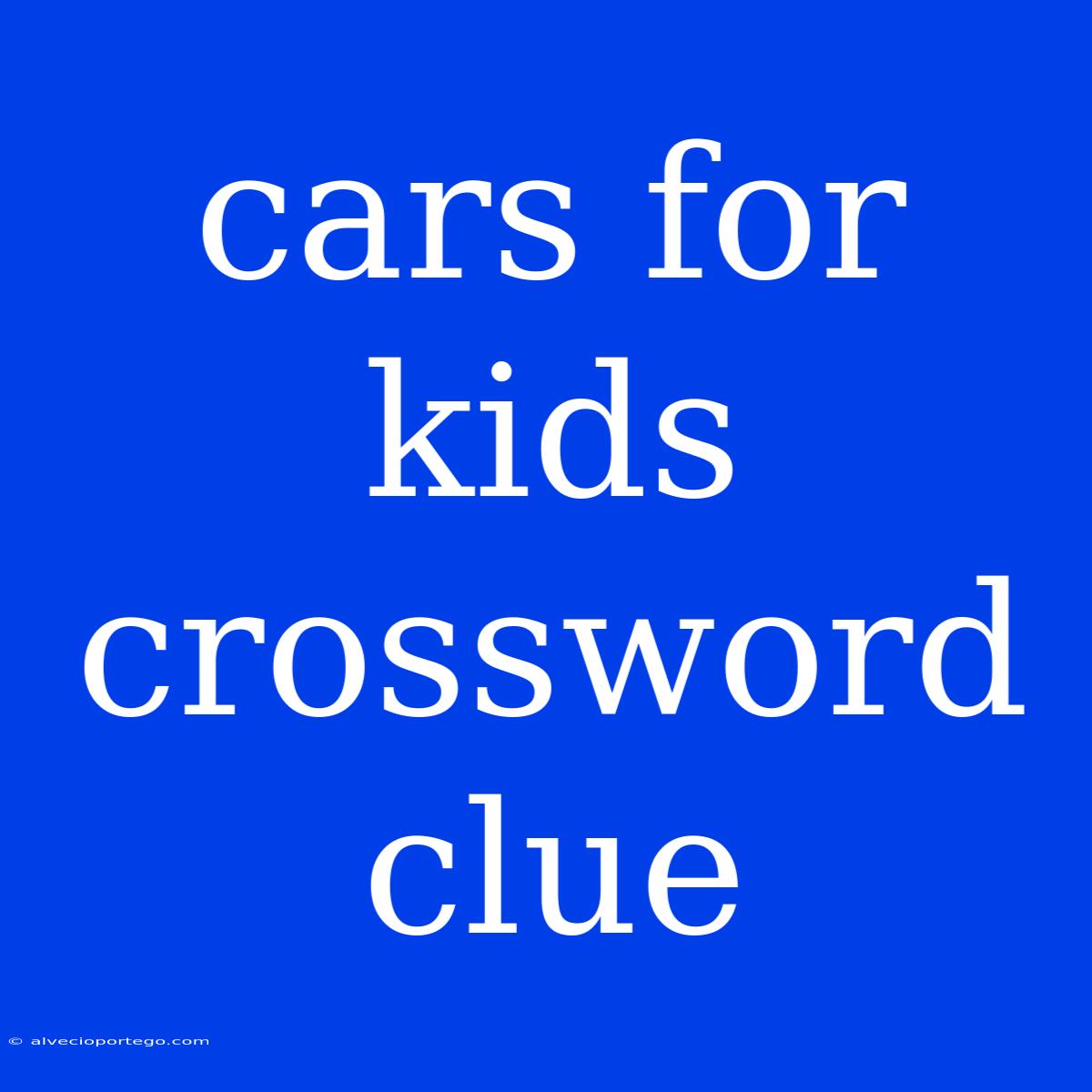 Cars For Kids Crossword Clue