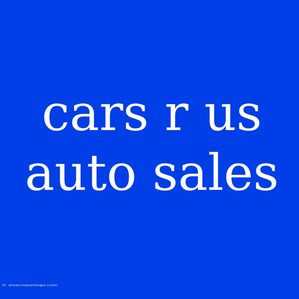 Cars R Us Auto Sales