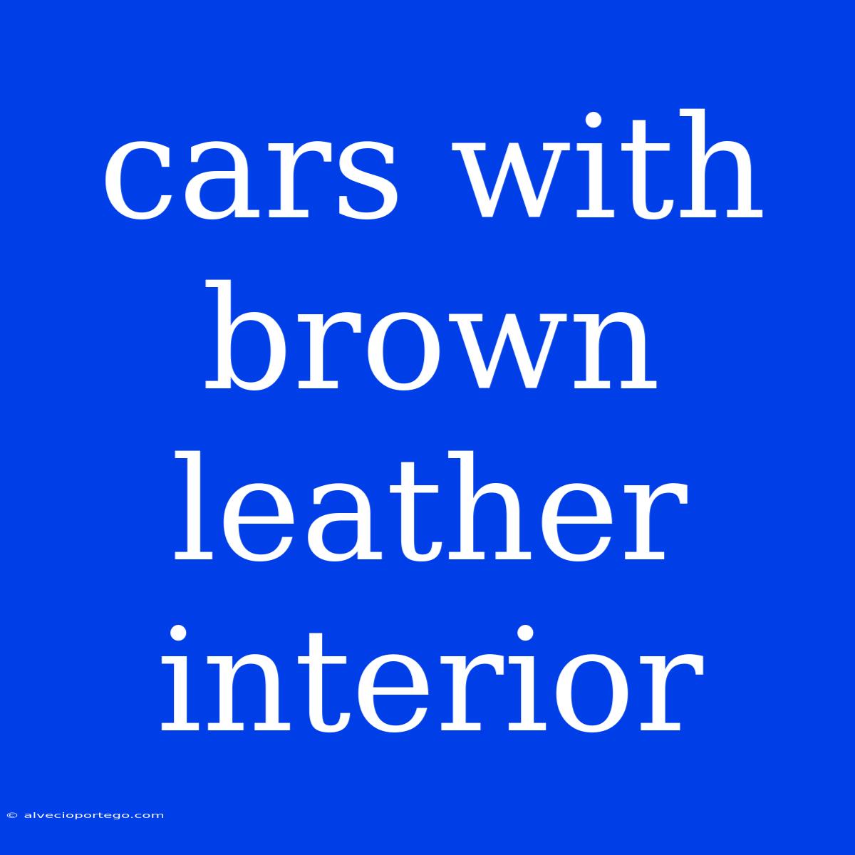 Cars With Brown Leather Interior