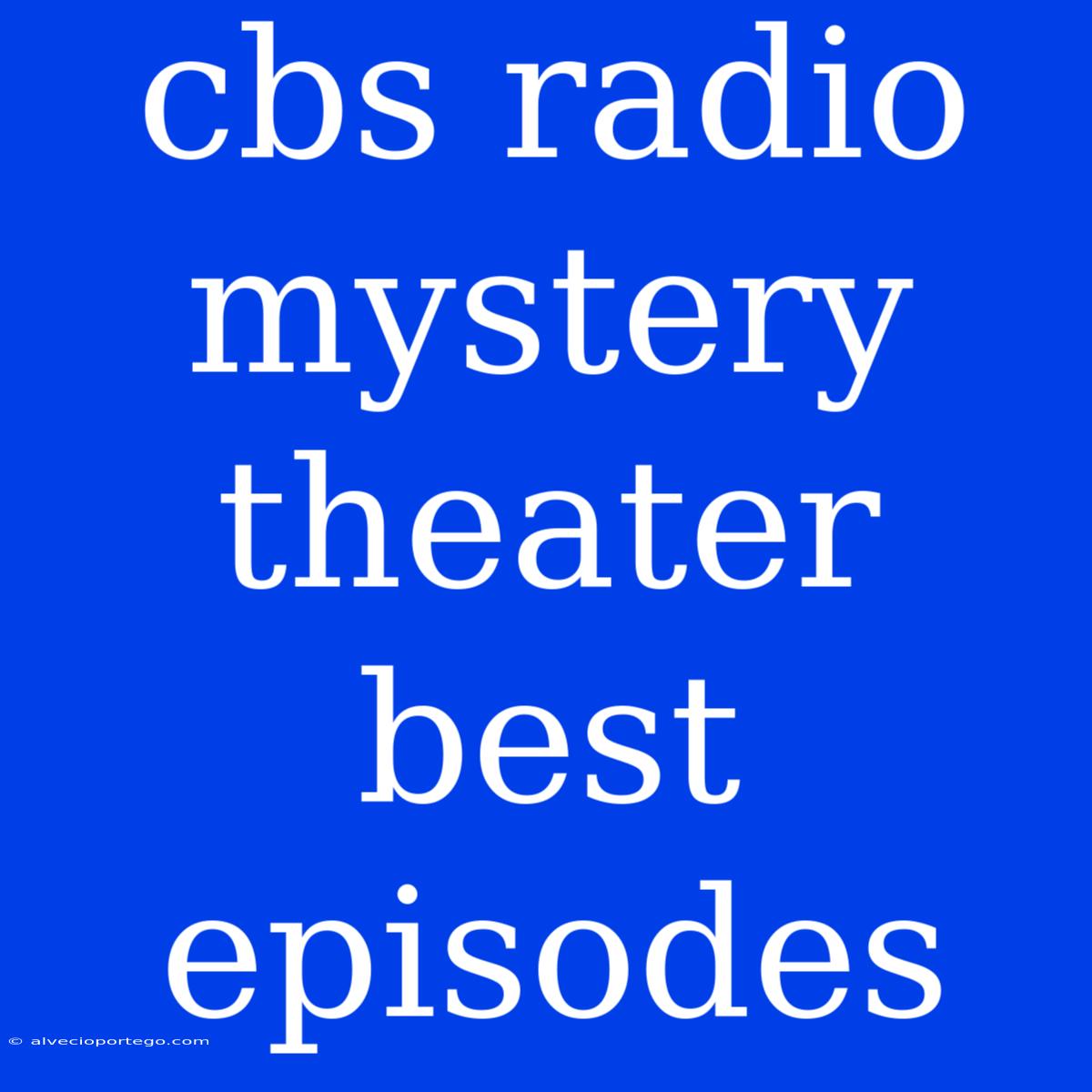 Cbs Radio Mystery Theater Best Episodes