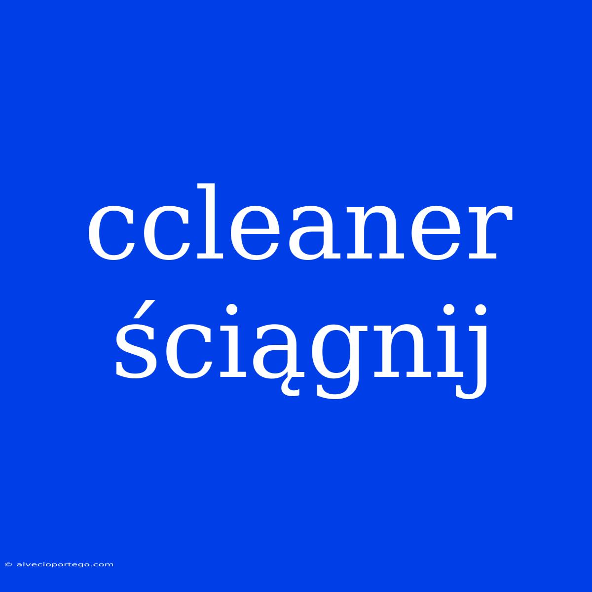 Ccleaner Ściągnij