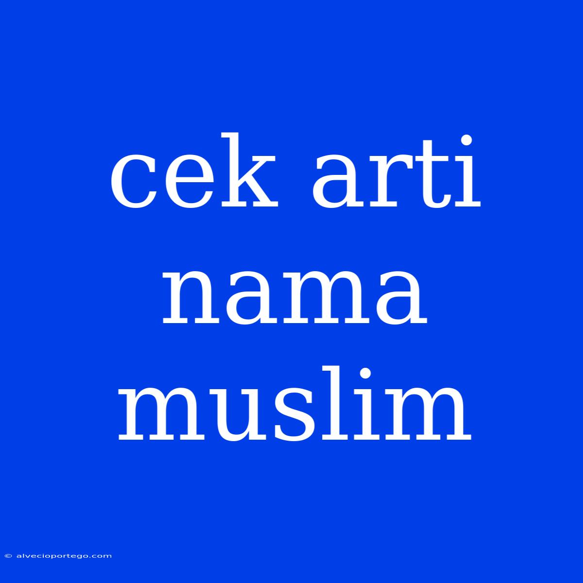 Cek Arti Nama Muslim