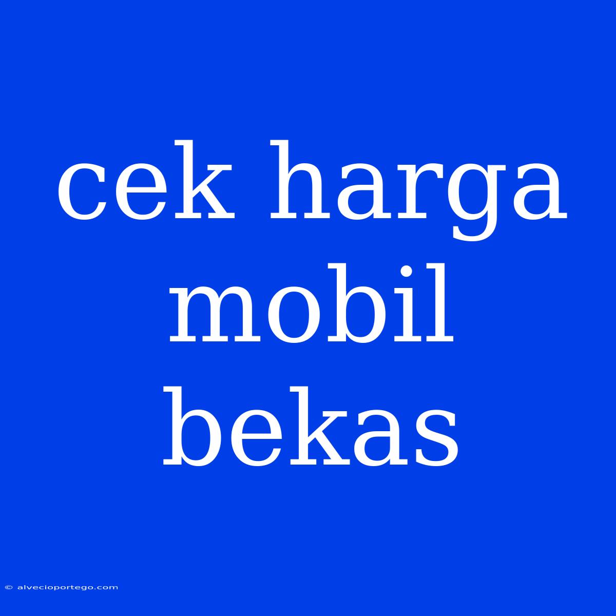 Cek Harga Mobil Bekas