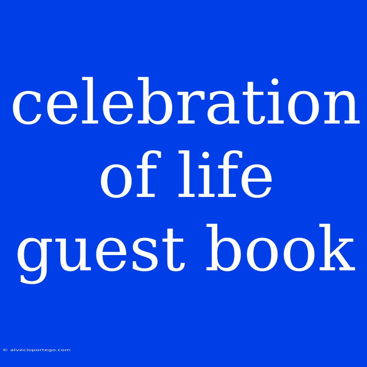 Celebration Of Life Guest Book