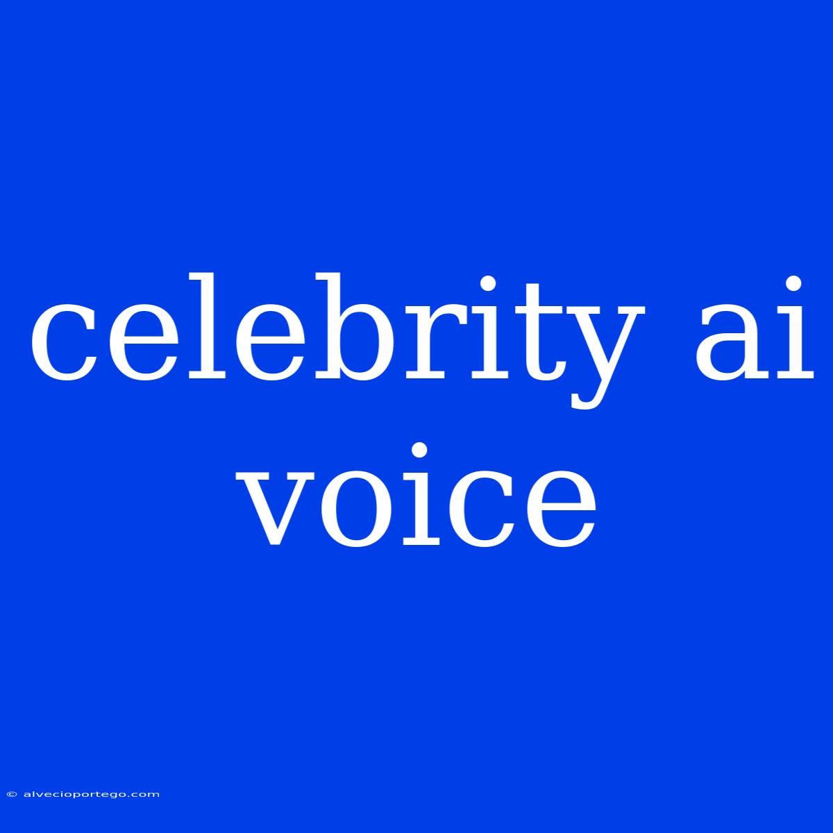 Celebrity Ai Voice