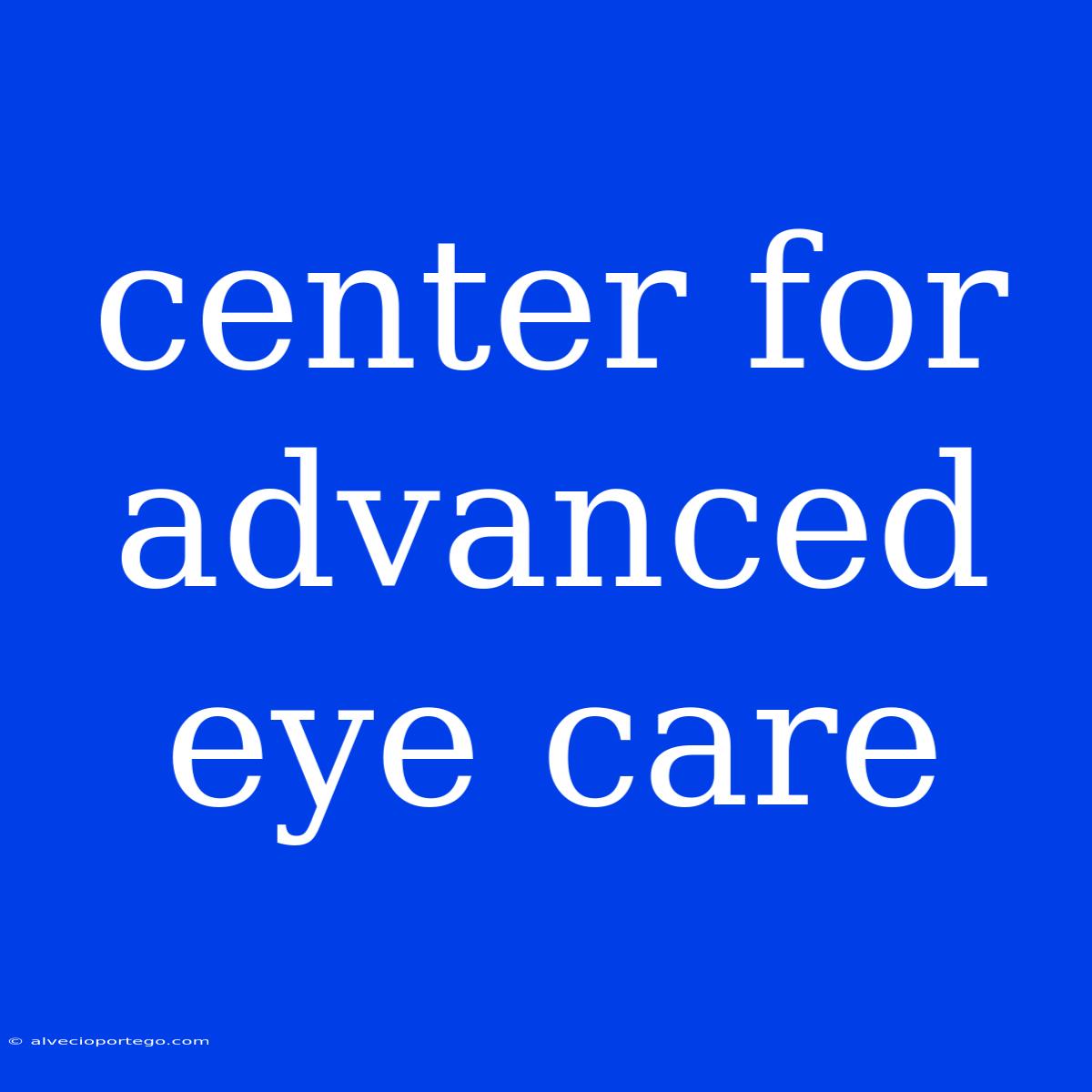 Center For Advanced Eye Care