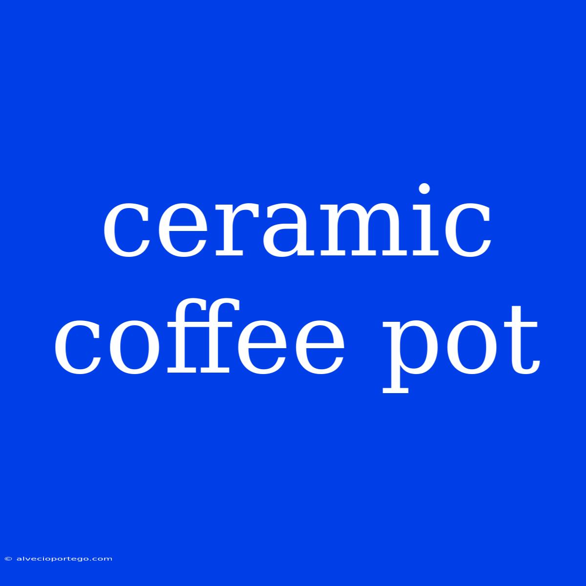 Ceramic Coffee Pot