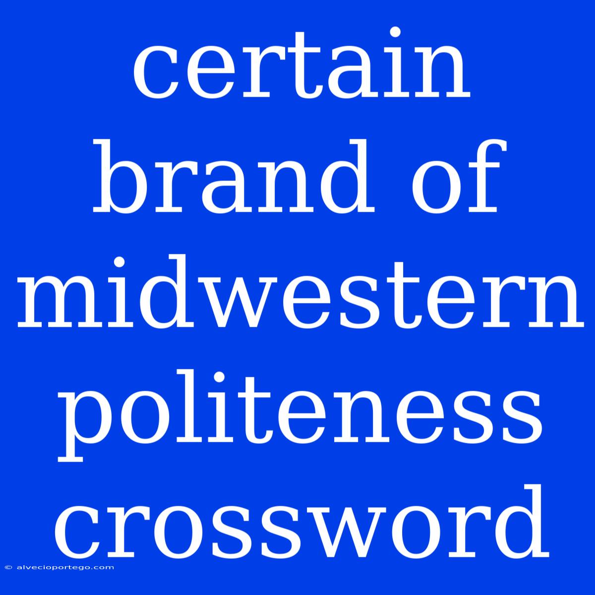 Certain Brand Of Midwestern Politeness Crossword