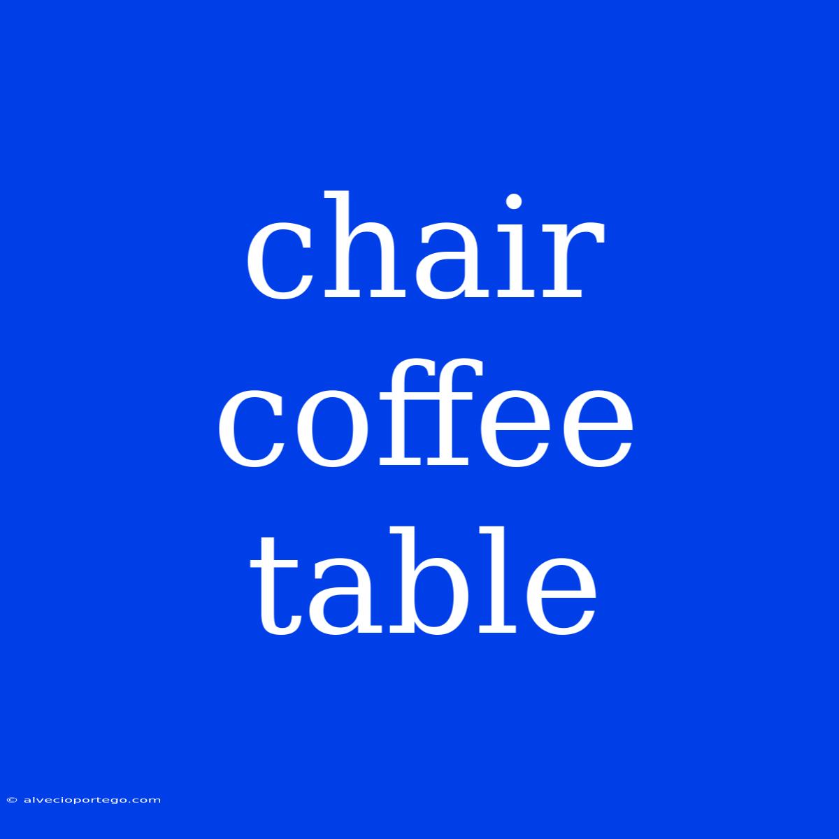 Chair Coffee Table