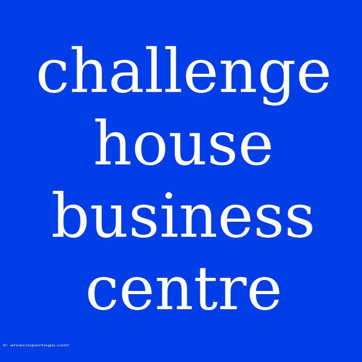 Challenge House Business Centre