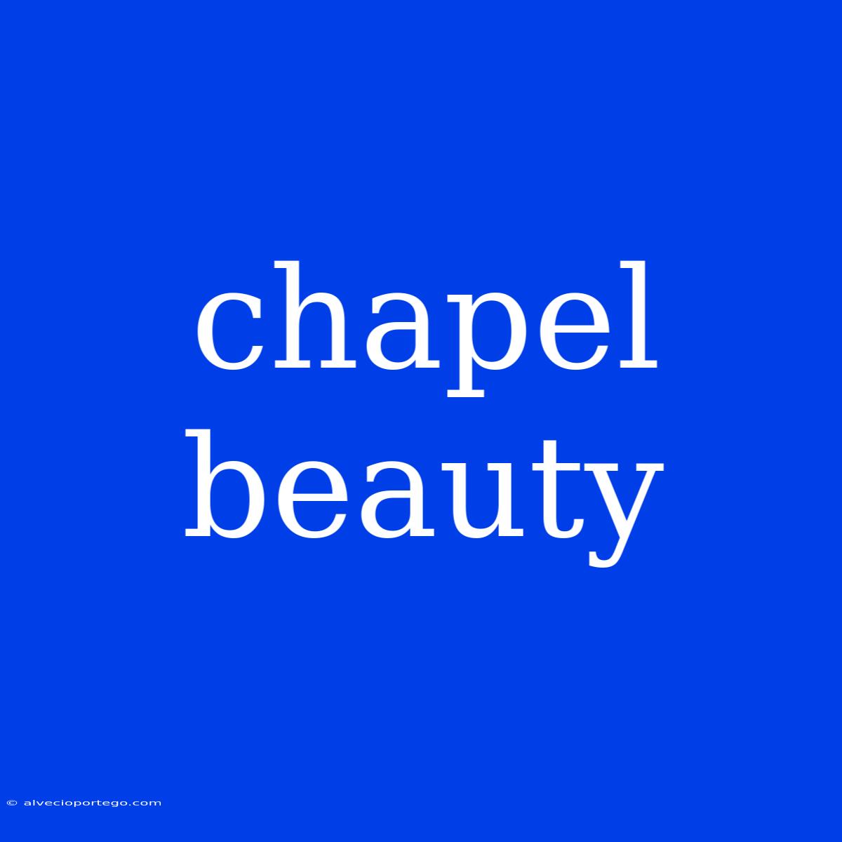 Chapel Beauty