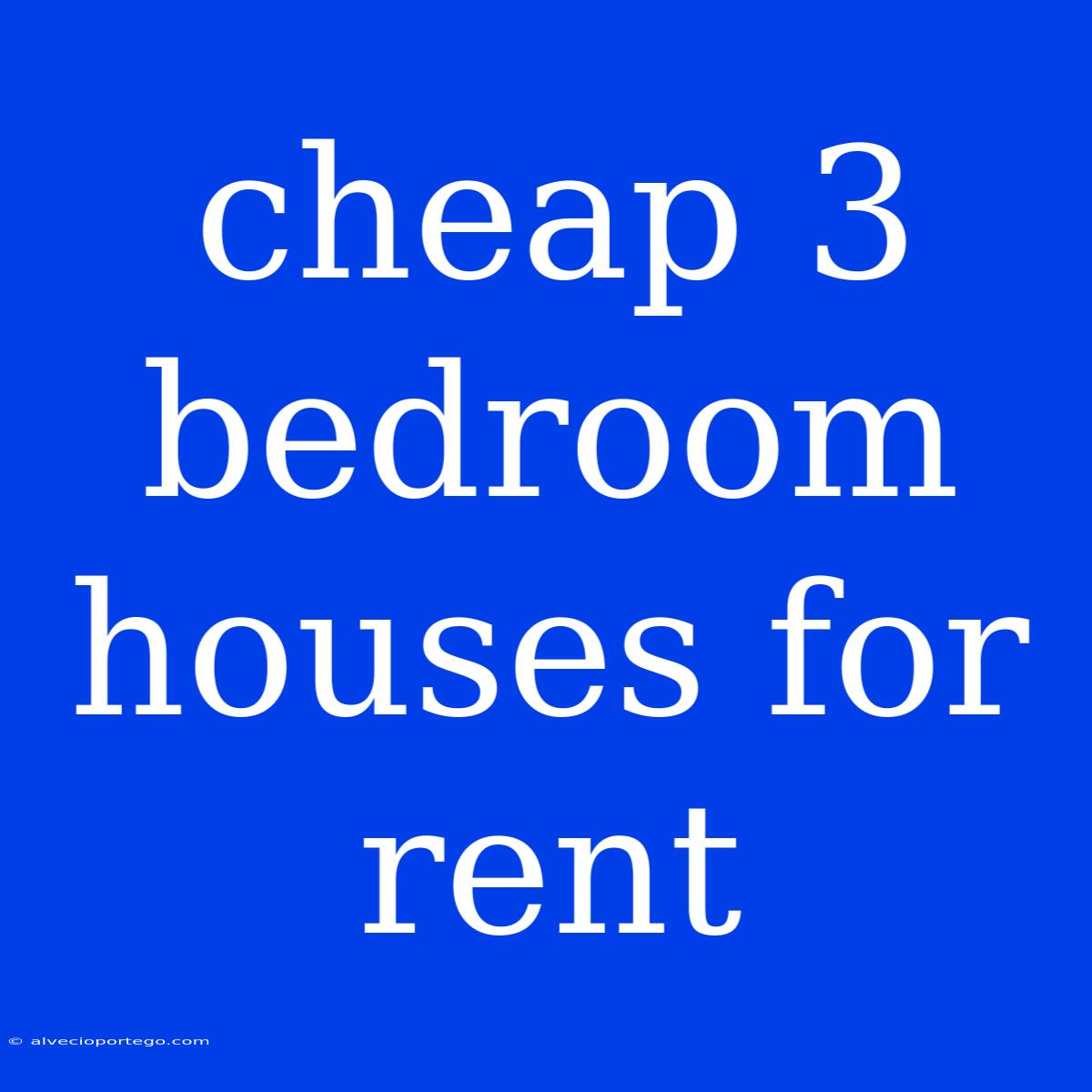 Cheap 3 Bedroom Houses For Rent