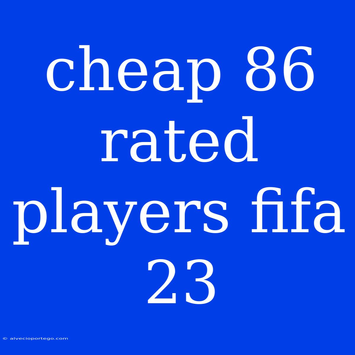 Cheap 86 Rated Players Fifa 23