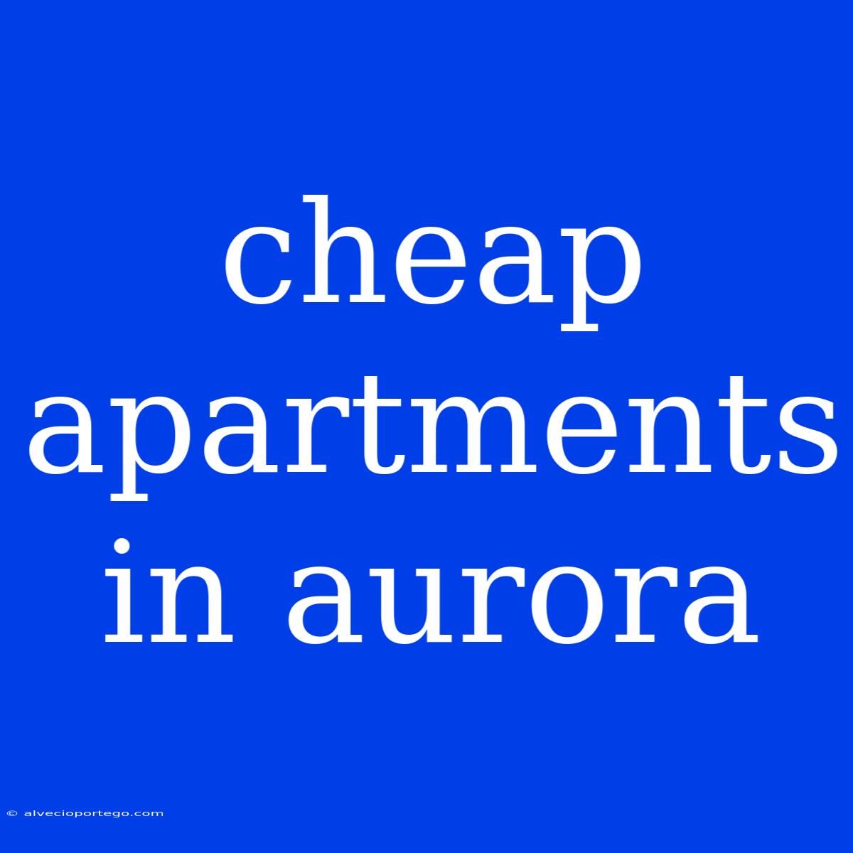 Cheap Apartments In Aurora