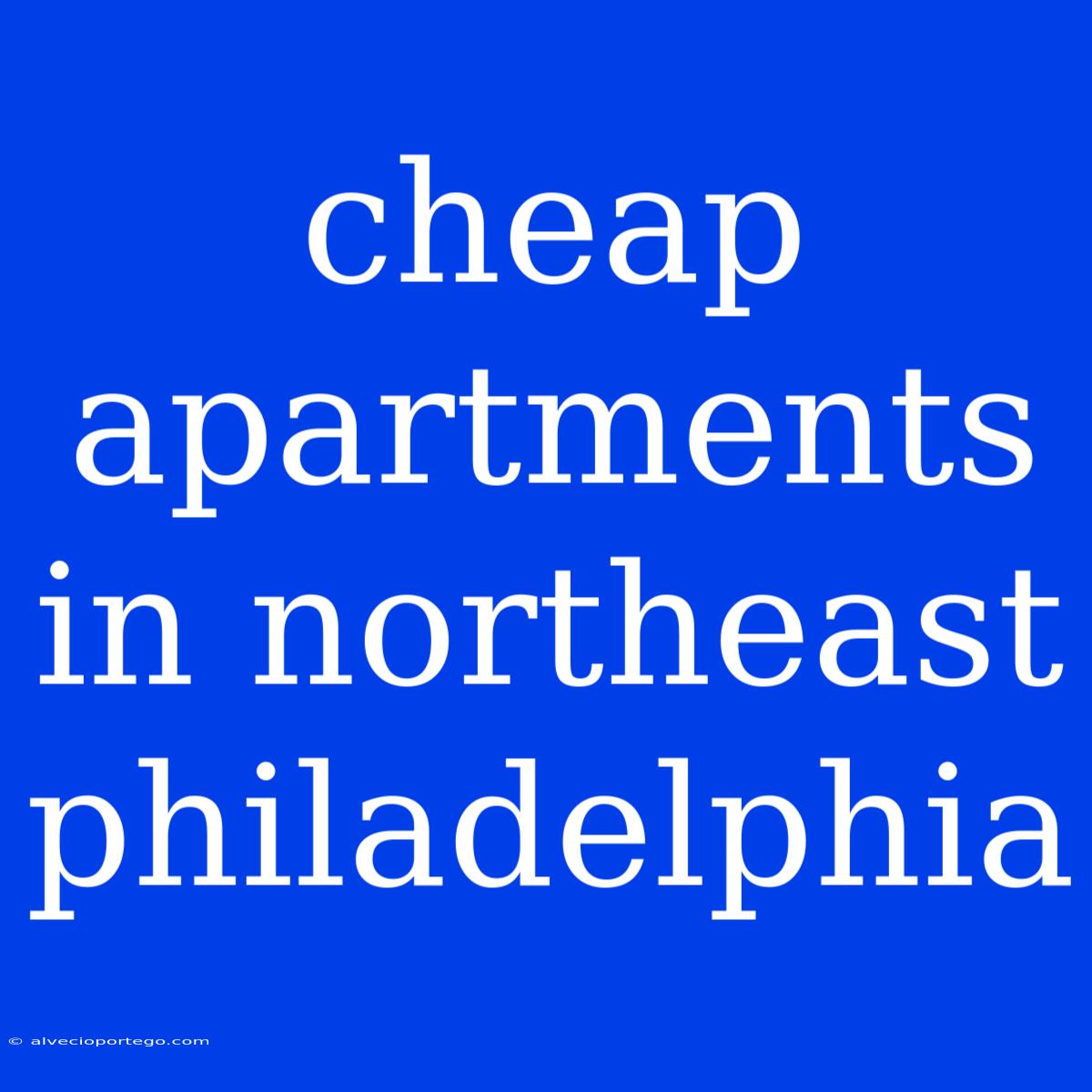 Cheap Apartments In Northeast Philadelphia