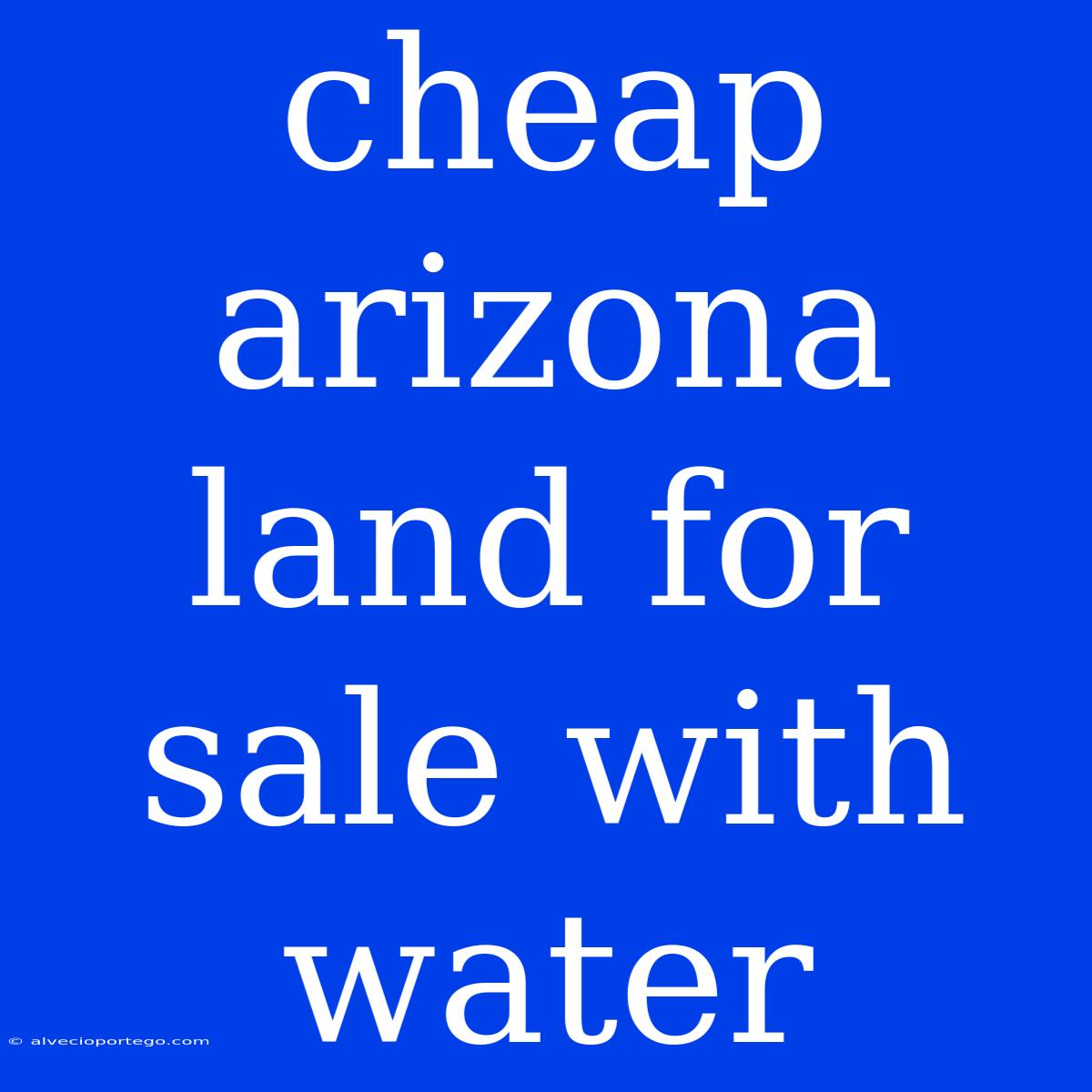 Cheap Arizona Land For Sale With Water