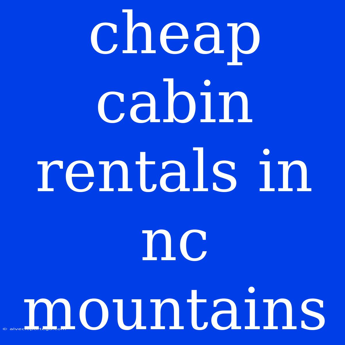 Cheap Cabin Rentals In Nc Mountains