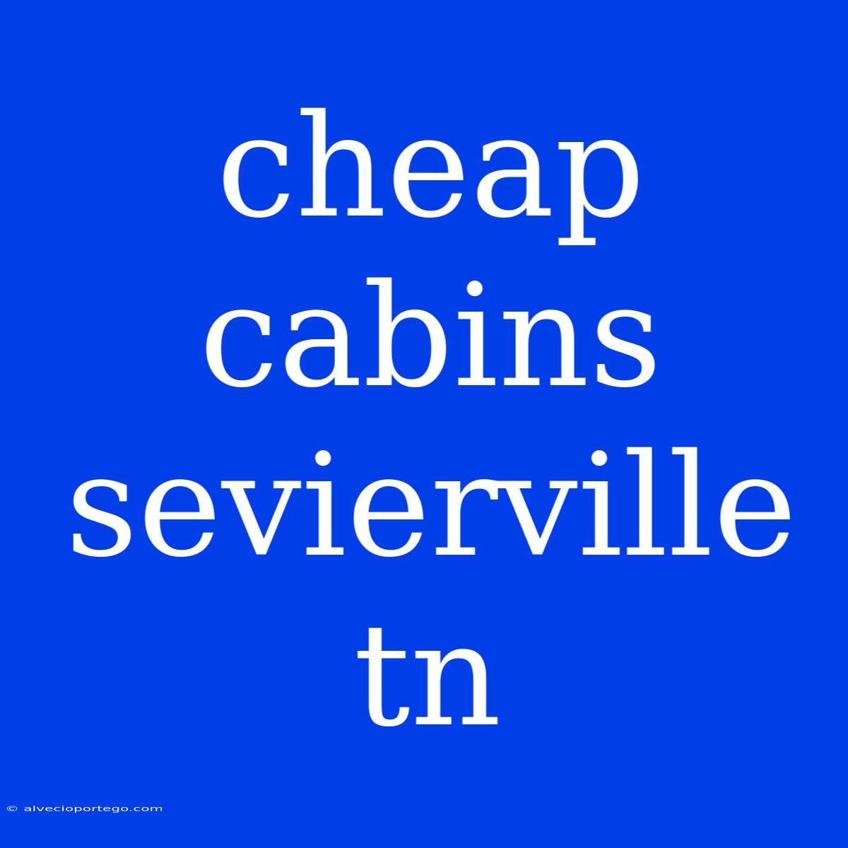 Cheap Cabins Sevierville Tn