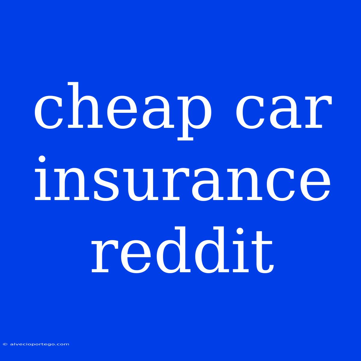 Cheap Car Insurance Reddit