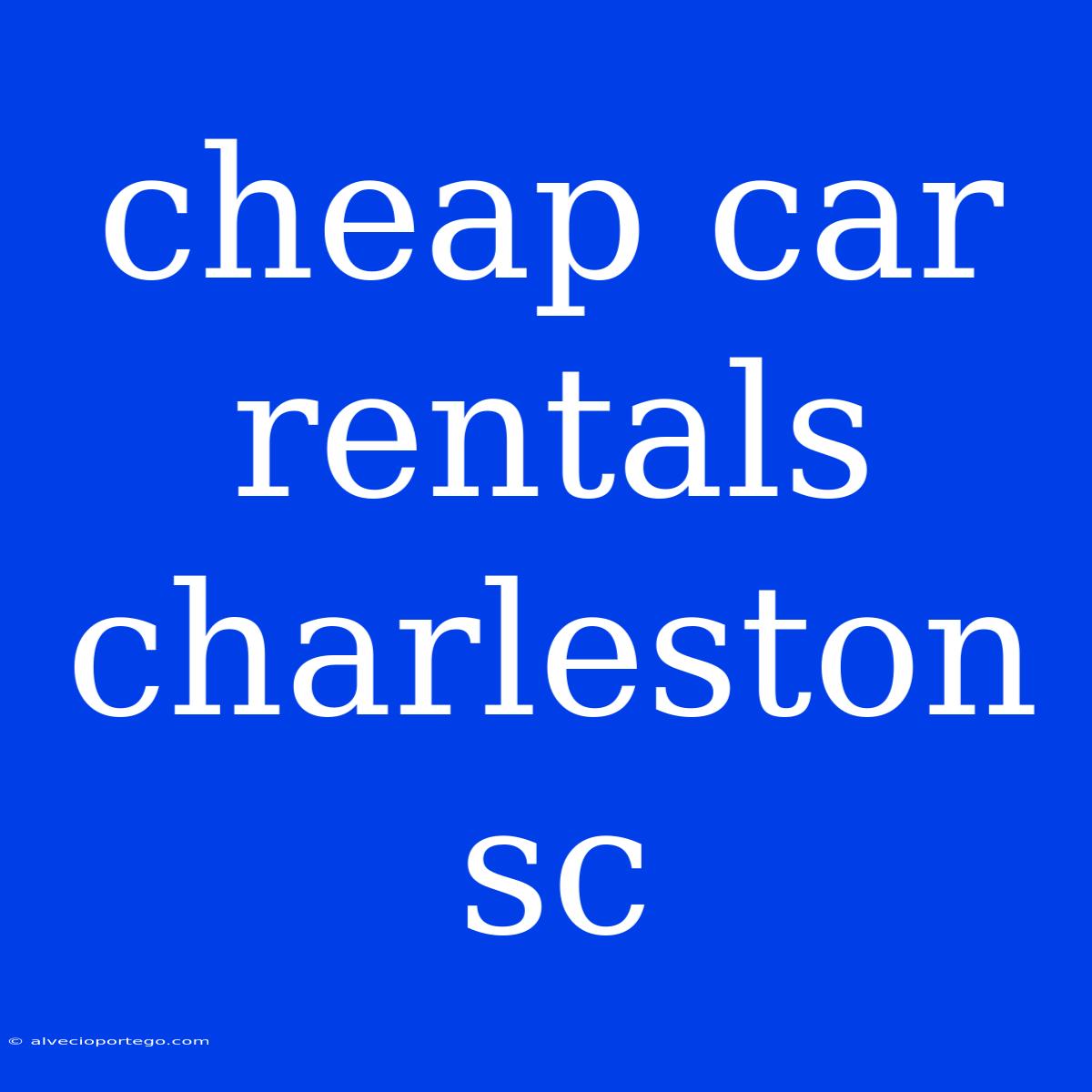 Cheap Car Rentals Charleston Sc