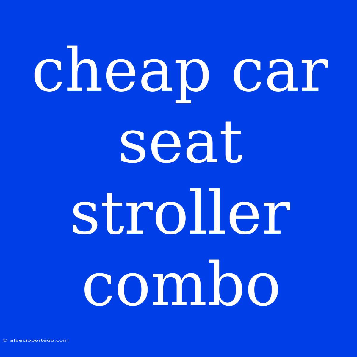 Cheap Car Seat Stroller Combo