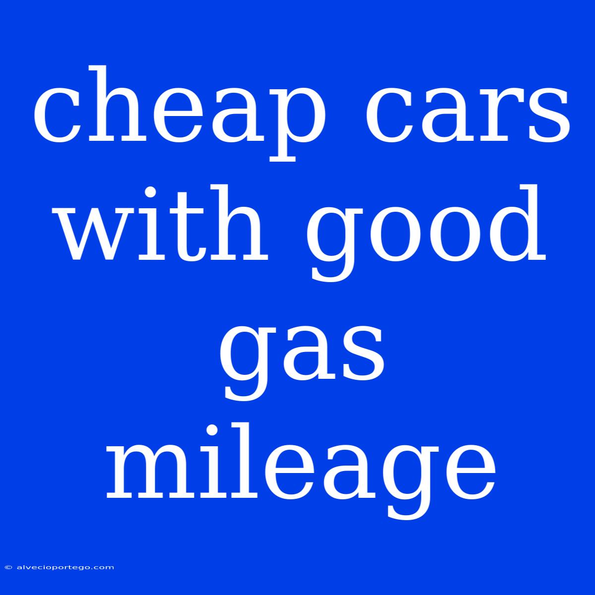 Cheap Cars With Good Gas Mileage