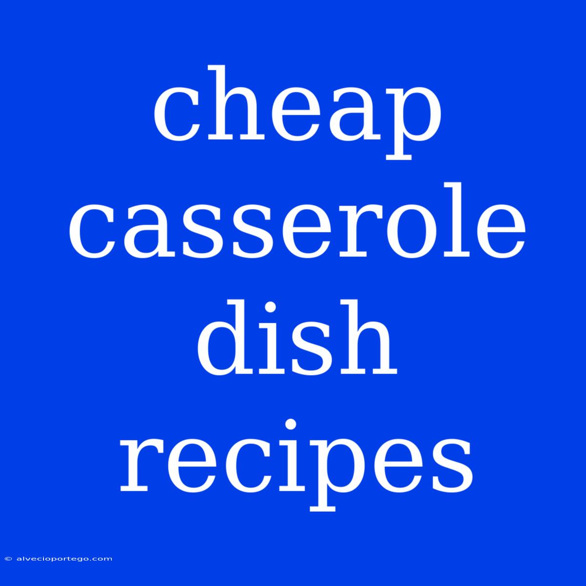 Cheap Casserole Dish Recipes