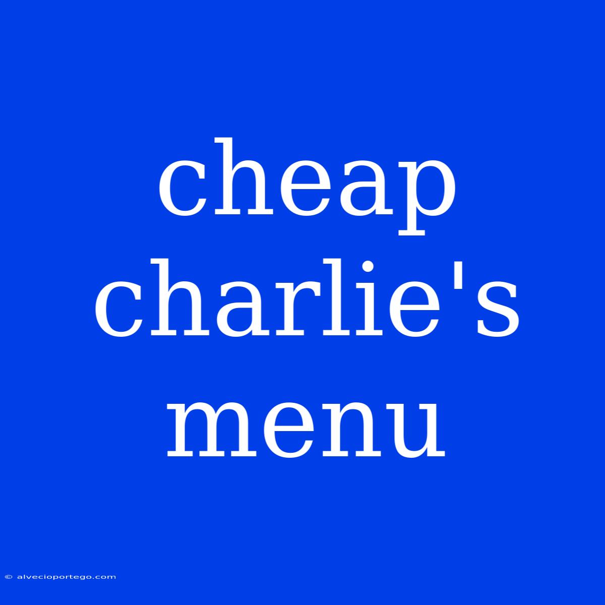 Cheap Charlie's Menu