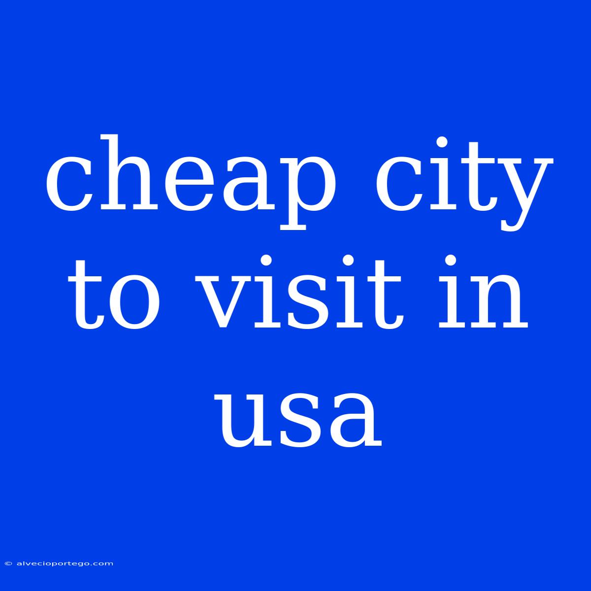 Cheap City To Visit In Usa