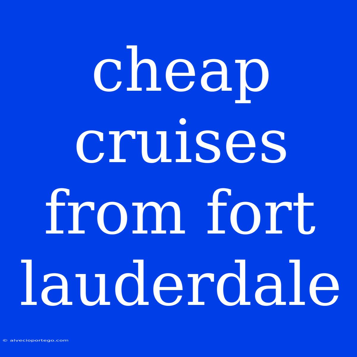 Cheap Cruises From Fort Lauderdale