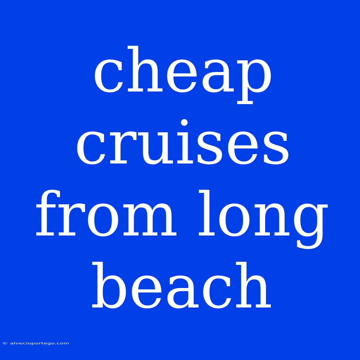 Cheap Cruises From Long Beach