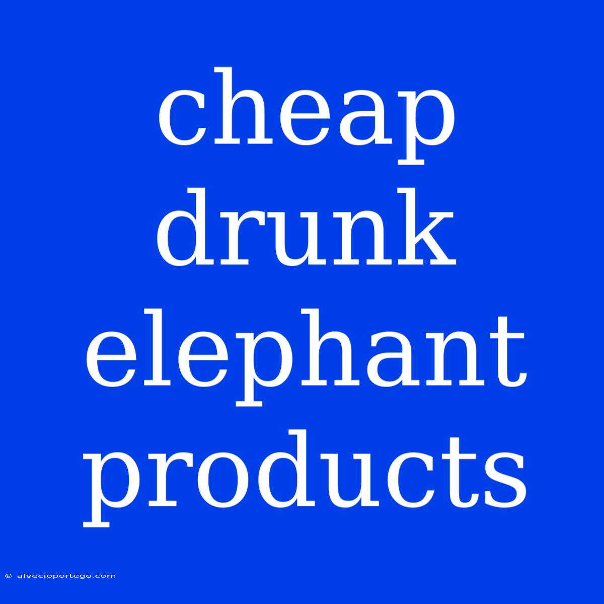 Cheap Drunk Elephant Products