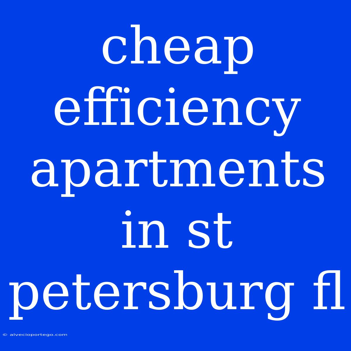 Cheap Efficiency Apartments In St Petersburg Fl