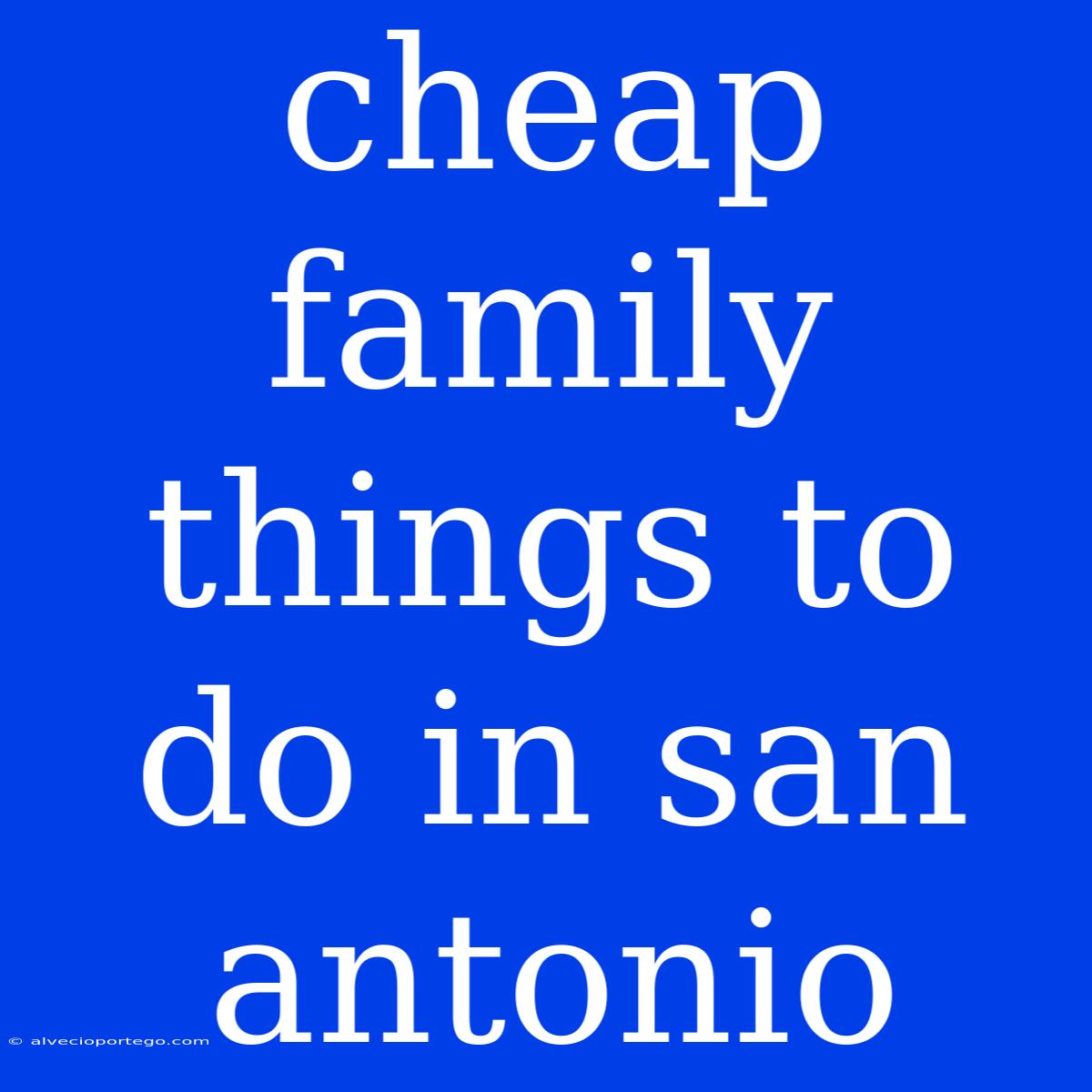 Cheap Family Things To Do In San Antonio