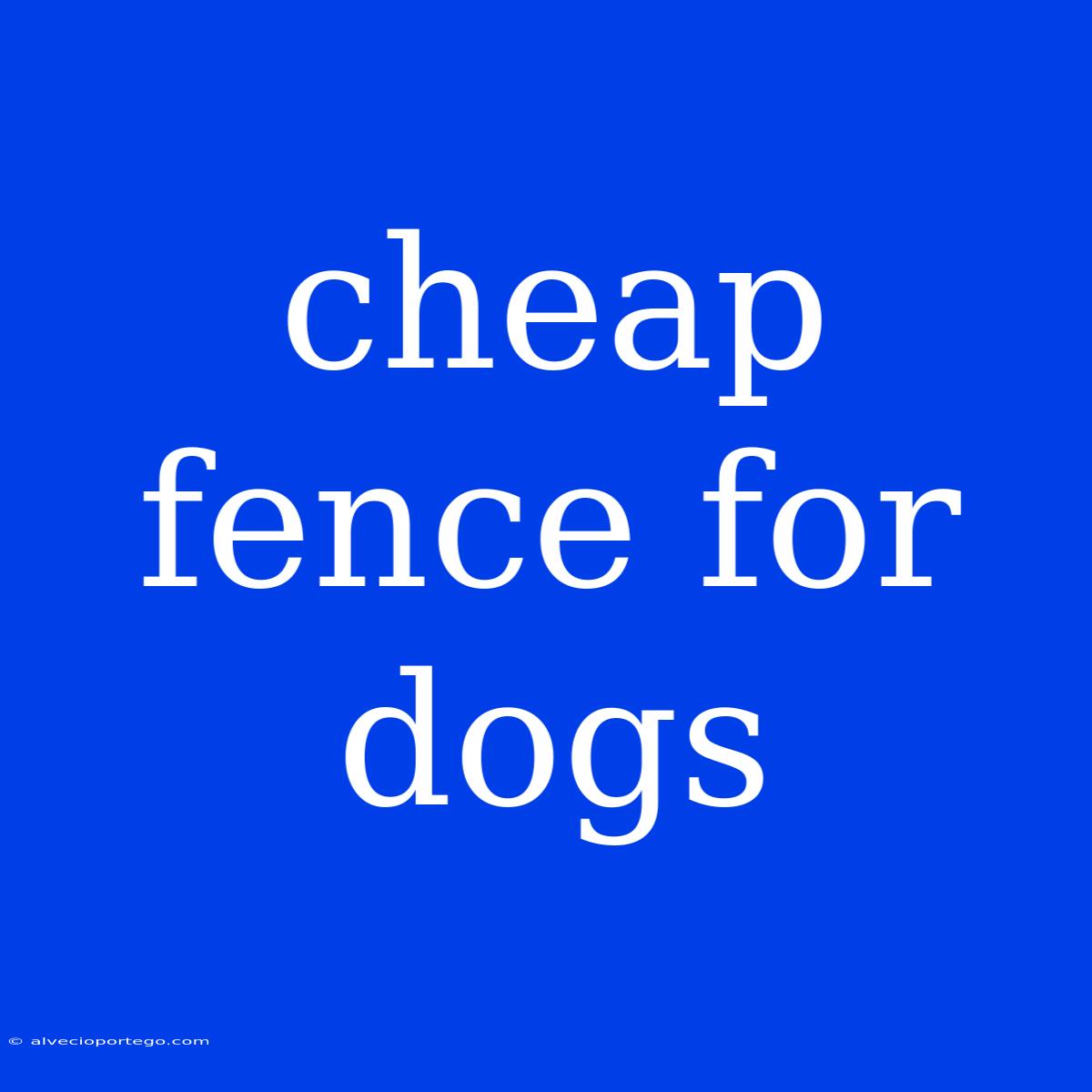 Cheap Fence For Dogs