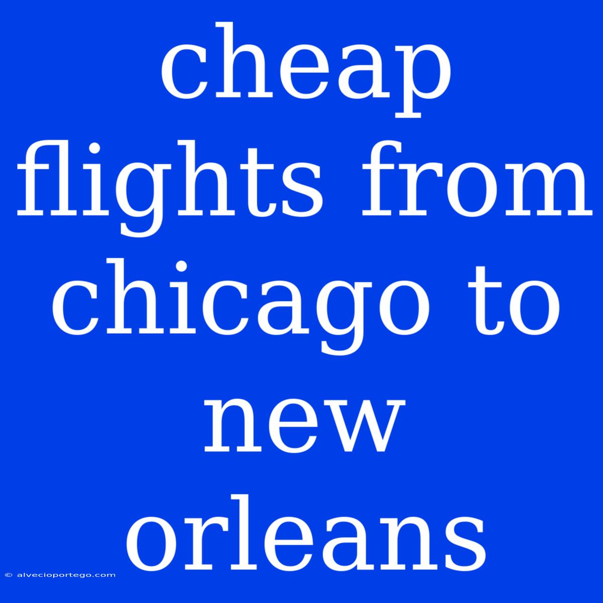 Cheap Flights From Chicago To New Orleans