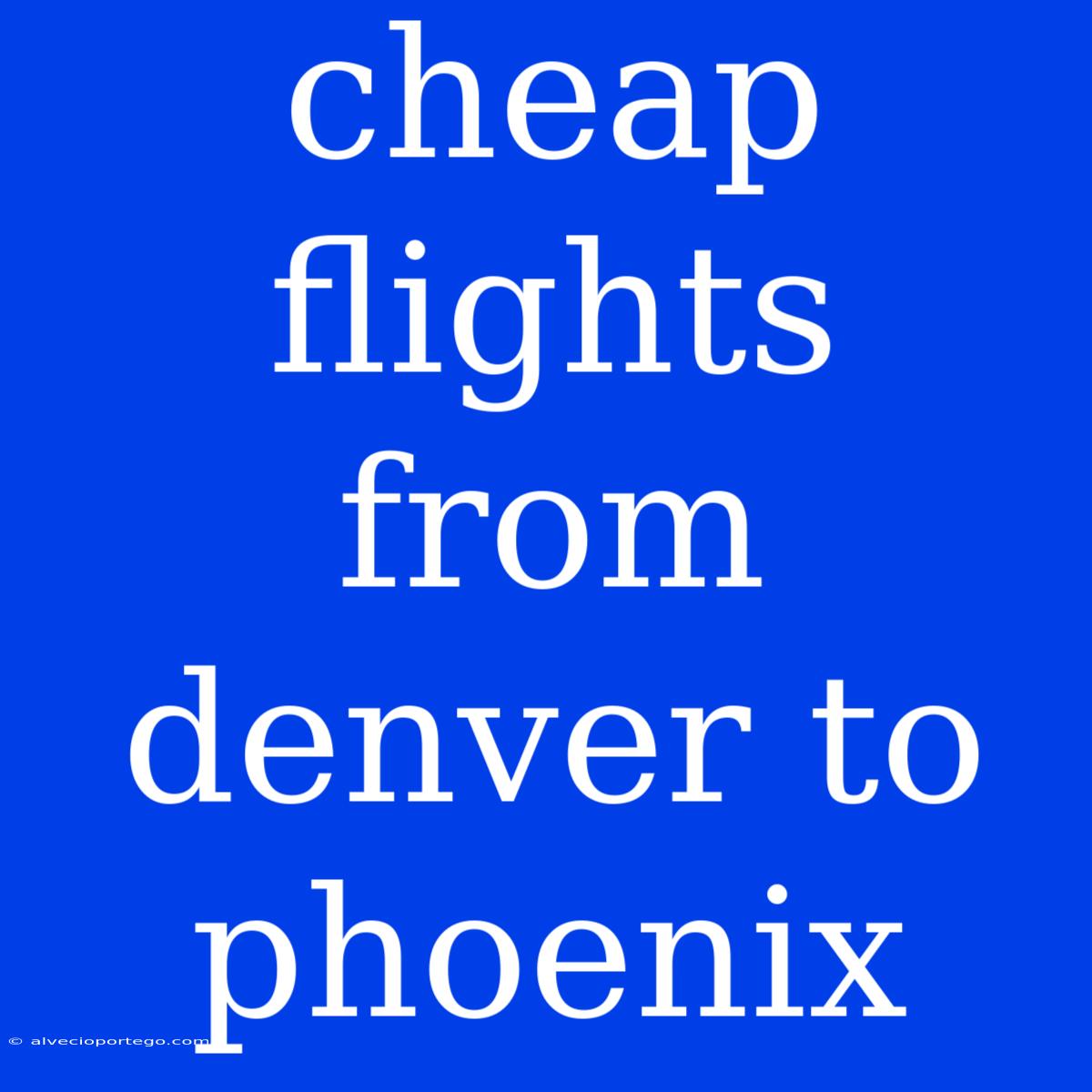 Cheap Flights From Denver To Phoenix