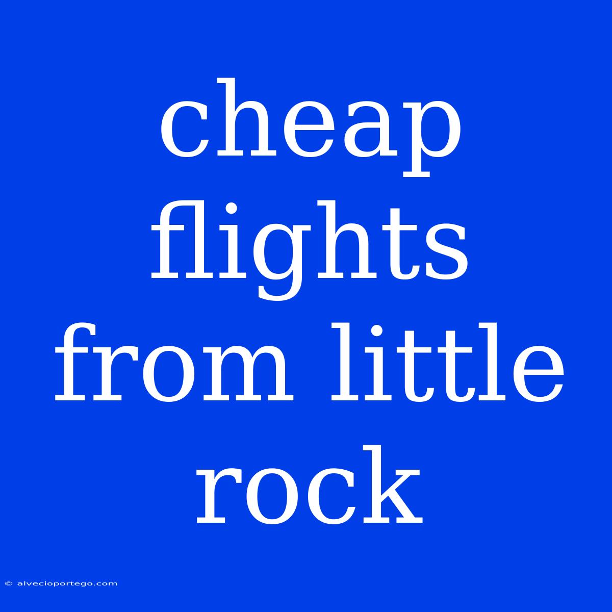 Cheap Flights From Little Rock