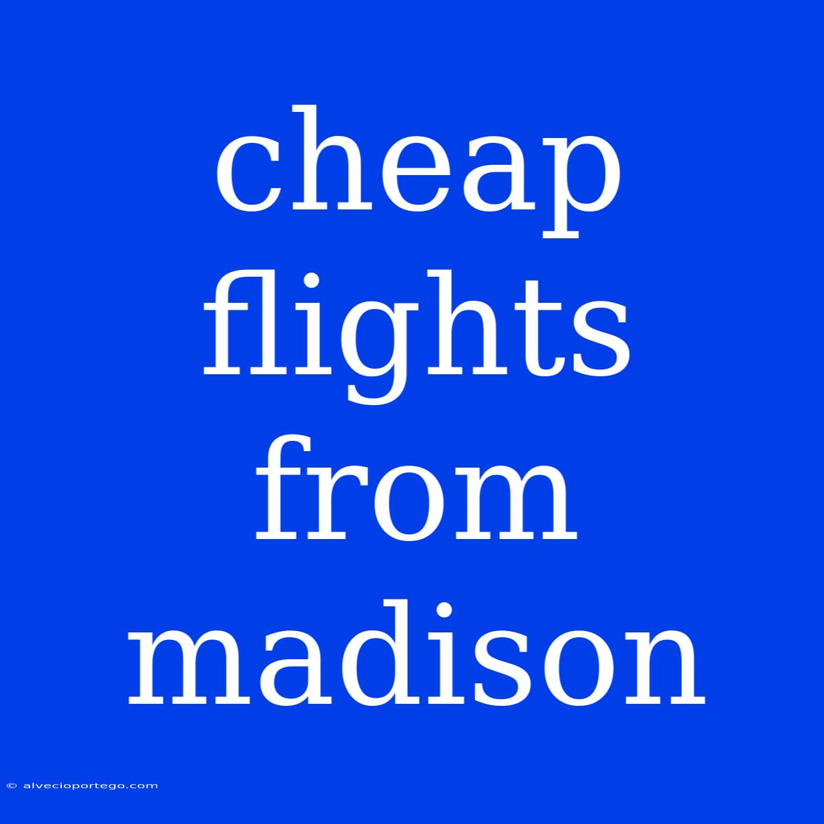 Cheap Flights From Madison