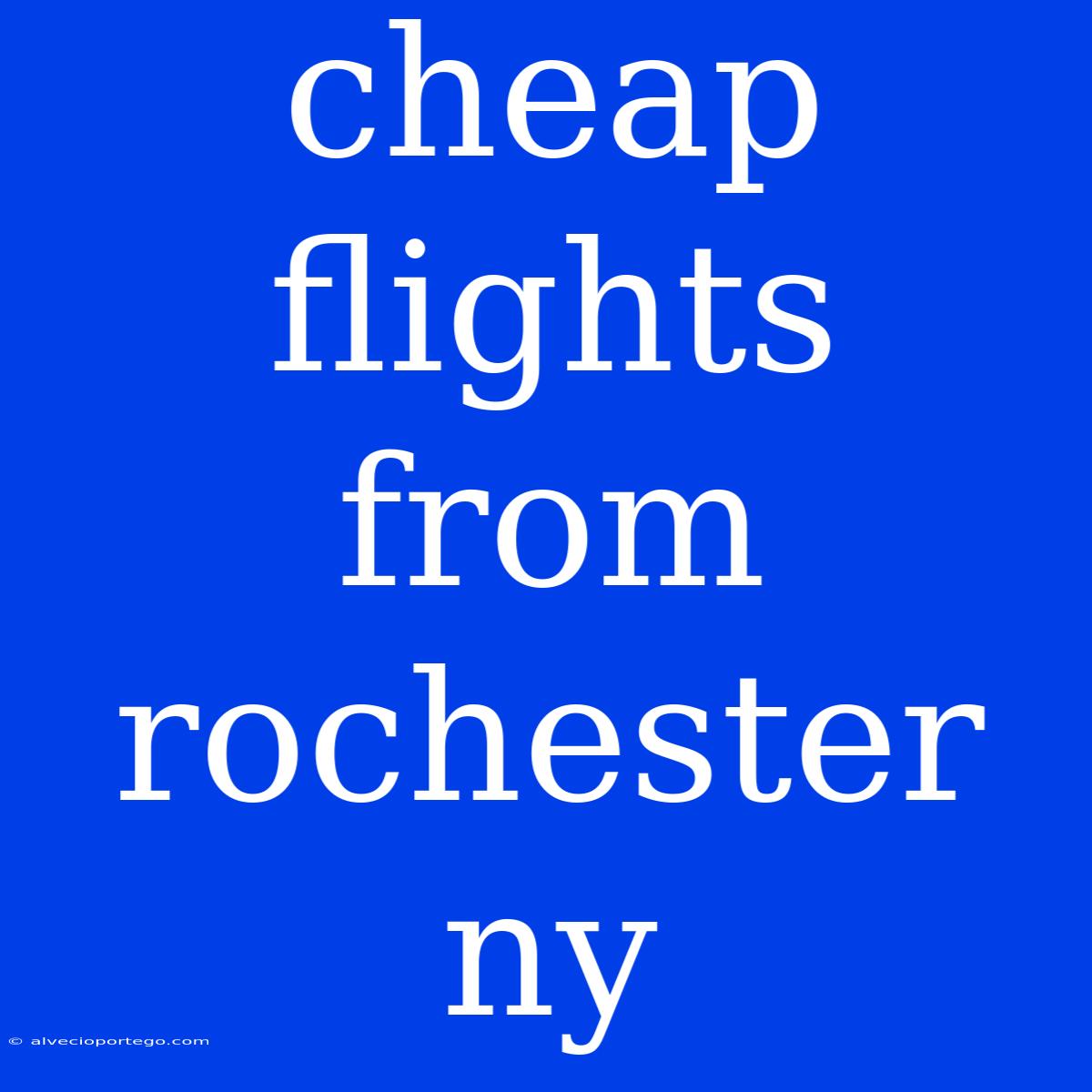 Cheap Flights From Rochester Ny