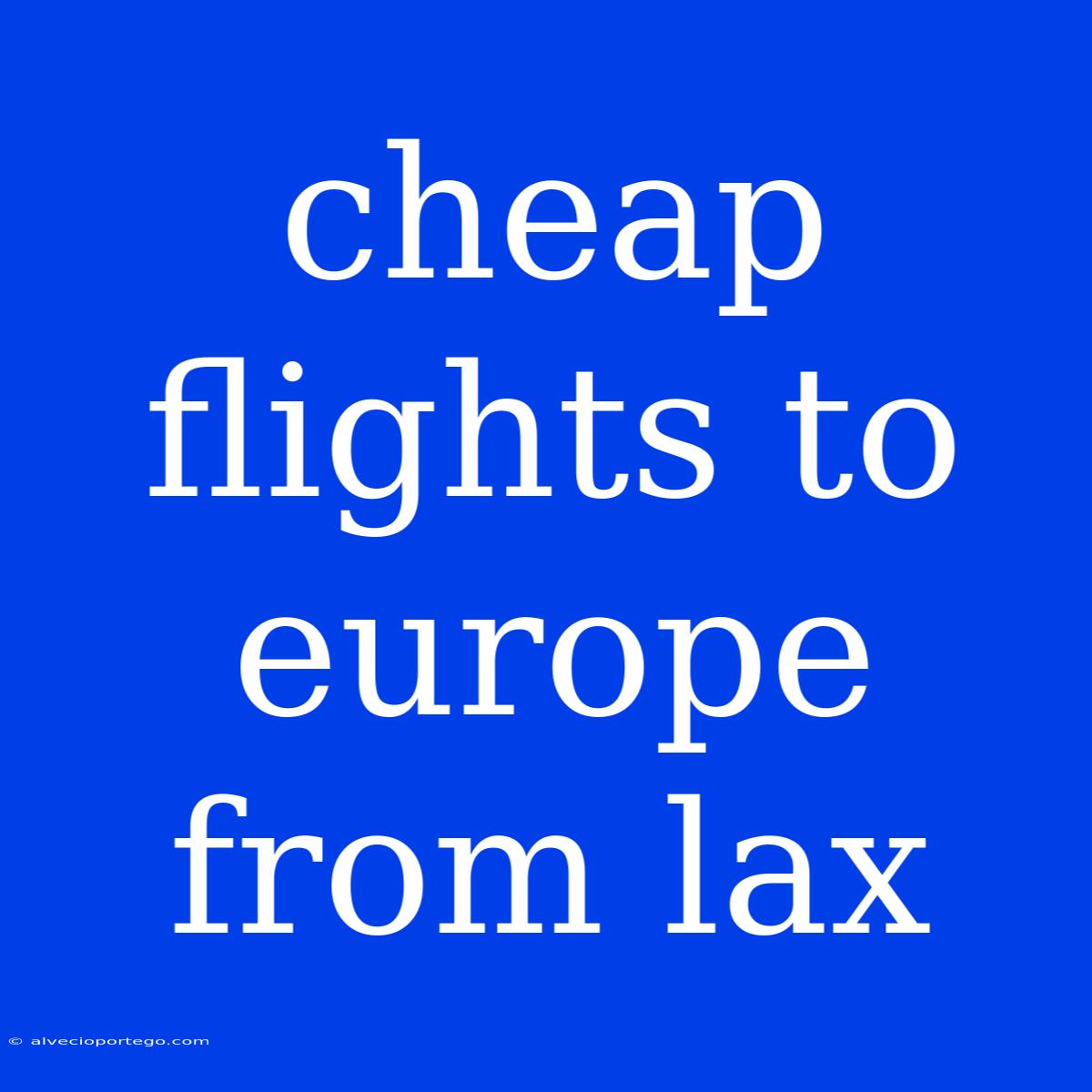 Cheap Flights To Europe From Lax