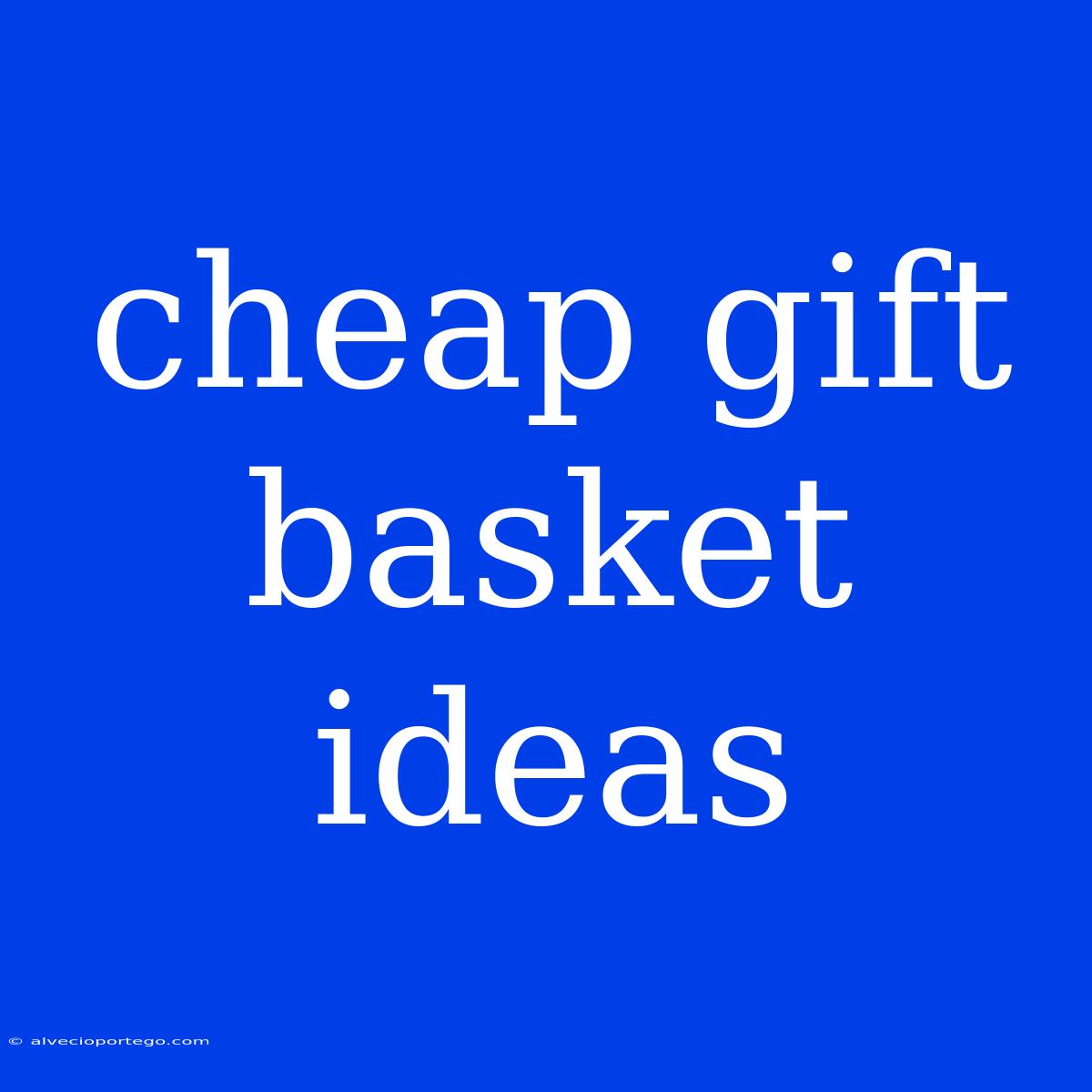 Cheap Gift Basket Ideas