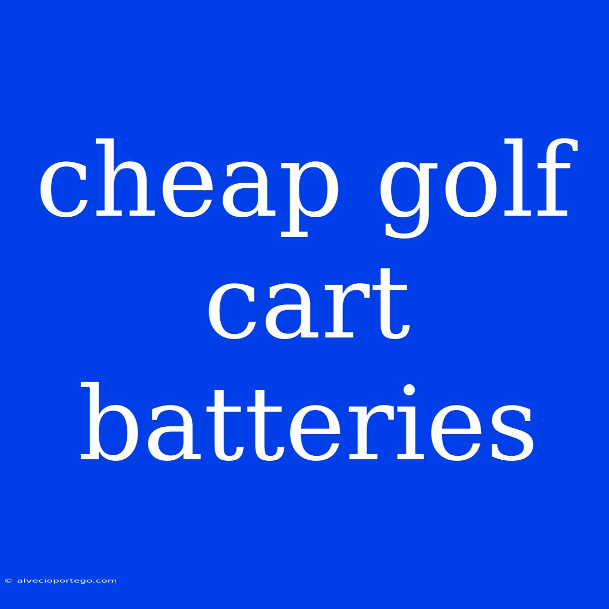 Cheap Golf Cart Batteries